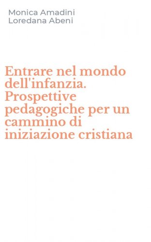 Entrare nel mondo dell'infanzia. Prospettive pedagogiche per un cammino di iniziazione cristiana