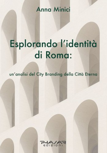 Esplorando l'identit&agrave; di Roma. Un'analisi del city branding della Citt&agrave; Eterna