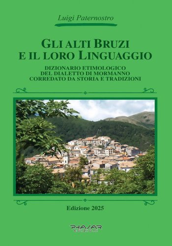 Gli Alti Bruzi e il loro linguaggio. Dizionario etimologico del dialetto di Mormanno corredato da storia e tradizioni