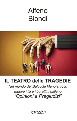 Il teatro delle tragedie. Nel Mondo dei Balocchi Mangiafuoco muove i fili e i burattini ballano. &laquo;Opinioni e oregiudizi&raquo;