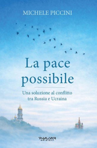 La pace possibile. Una soluzione al conflitto tra Russia e Ucraina