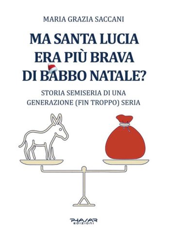 Ma Santa Lucia era pi&ugrave; brava di Babbo Natale? Storia semiseria di una generazione (fin troppo) seria