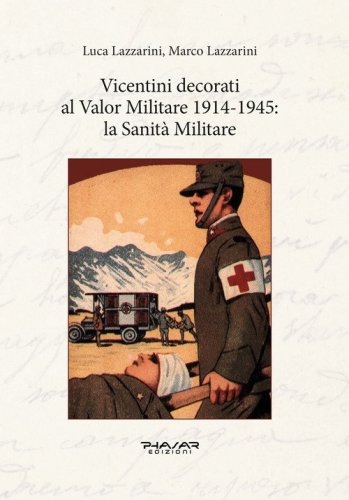 Vicentini decorati al Valor Militare 1914-1945: la sanit&agrave; militare