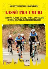 Lass&ugrave; fra i muri. Un nuovo viaggio, un'altra sfida a una grande classica del Nord: il giro delle fiandre