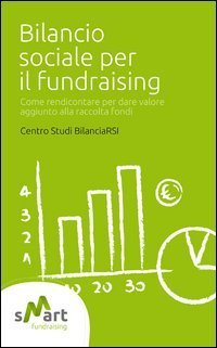 Bilancio sociale per il fundraising. Come rendicontare per dare valore aggiunto alla raccolta fondi