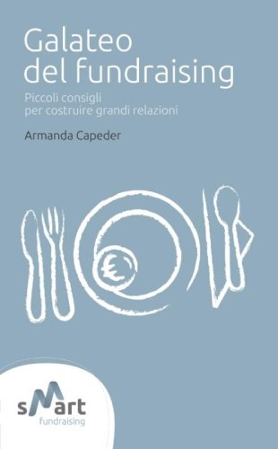 Galateo del fundraising. Piccoli consigli per costruire grandi relazioni