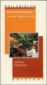 Albert Schweitzer. L'etica del &laquo;rispetto per la vita&raquo;