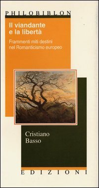 Il viandante e la libert&agrave;. Frammenti, miti, destini nel Romanticismo europeo