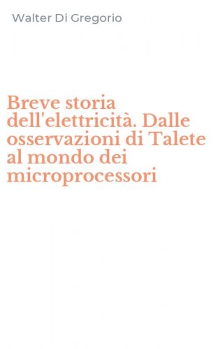 Breve storia dell'elettricit&agrave;. Dalle osservazioni di Talete al mondo dei microprocessori