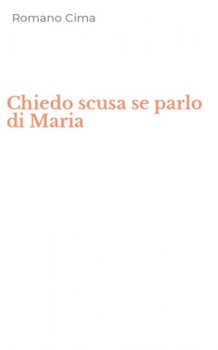 Chiedo scusa se parlo di Maria