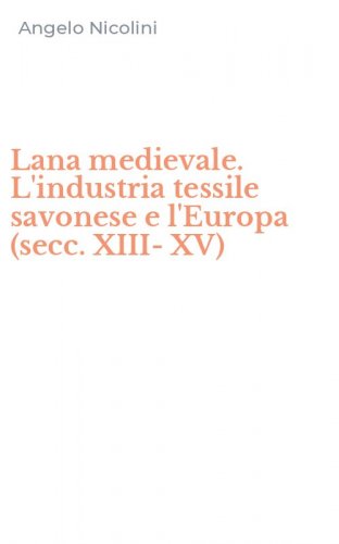 Lana medievale. L'industria tessile savonese e l'Europa (secc. XIII-XV)