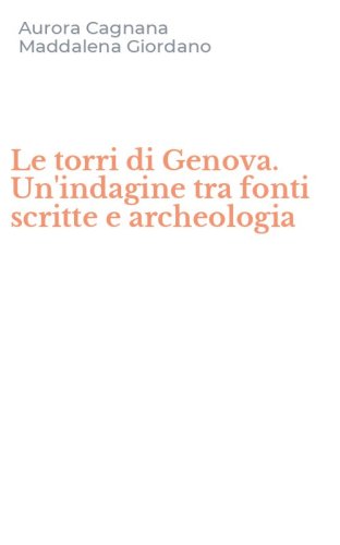 Le torri di Genova. Un'indagine tra fonti scritte e archeologia