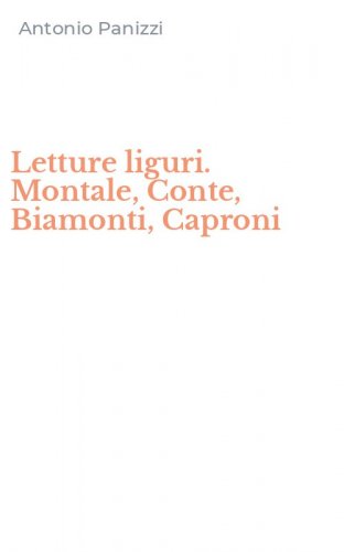 Letture liguri. Montale, Conte, Biamonti, Caproni