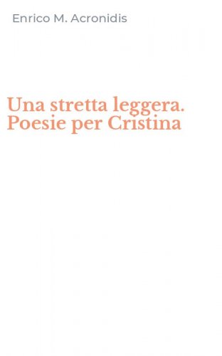 Una stretta leggera. Poesie per Cristina