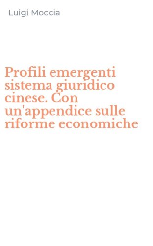 Profili emergenti sistema giuridico cinese. Con un'appendice sulle riforme economiche