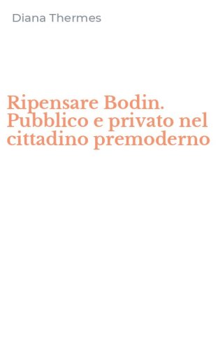 Ripensare Bodin. Pubblico e privato nel cittadino premoderno