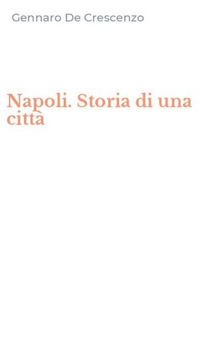 Napoli. Storia di una citt&agrave;