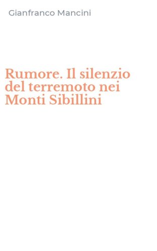 Rumore. Il silenzio del terremoto nei Monti Sibillini