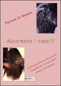 Accarezza i capelli! La terapia olistica naturale pi&ugrave; rilassante per vincere ansia, stress e nervosismo