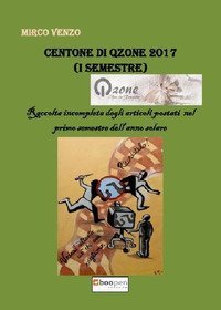 Centone di Qzone 2017 (1&deg; semestre). Raccolta incompleta degli articoli postati nel primo semestre dell'anno solare