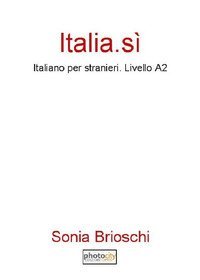 Italia. S&igrave;. Italiano per stranieri. Livello A2