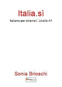 Italia.s&igrave;. Italiano per stranieri. Livello A1