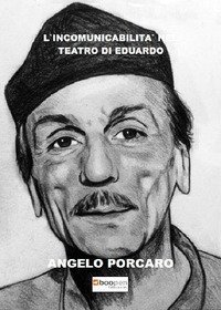 L'&laquo;incomunicabilit&agrave;&raquo; nel teatro di Eduardo