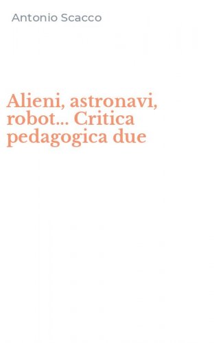 Alieni, astronavi, robot... Critica pedagogica due