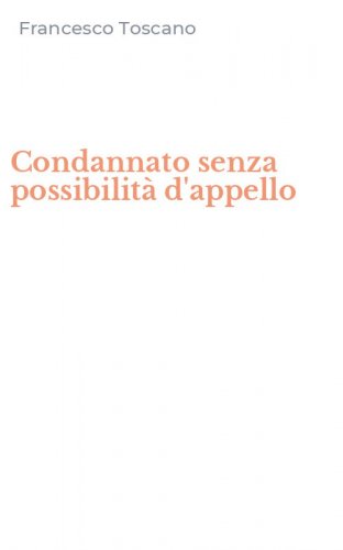 Condannato senza possibilit&agrave; d'appello