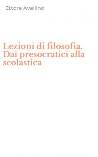 Lezioni di filosofia. Dai presocratici alla scolastica