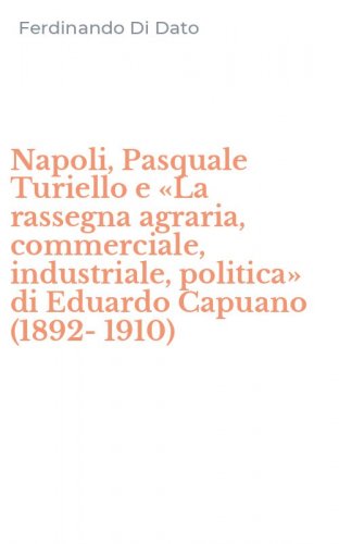 Napoli, Pasquale Turiello e &laquo;La rassegna agraria, commerciale, industriale, politica&raquo; di Eduardo Capuano (1892-1910)