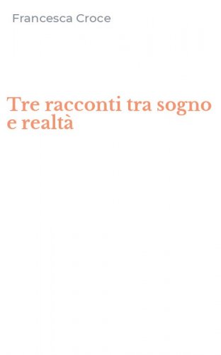 Tre racconti tra sogno e realt&agrave;