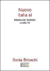 Nuovo Italia.s&igrave;. Italiano per stranieri. Livello A1