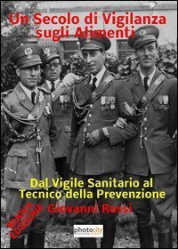 Un secolo di vigilanza sugli alimenti. Dal vigile sanitario al tecnico della prevenzione - PREVENZIONE (UN)
