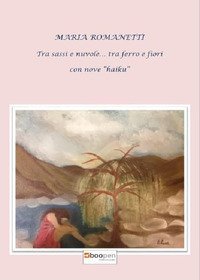 Tra sassi e nuvole... tra ferro e fiori. Con nove &laquo;haiku&raquo;