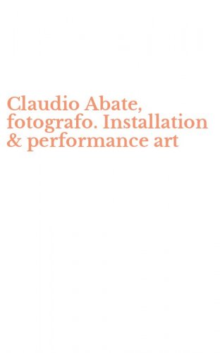 Claudio Abate, fotografo. Installation & performance art