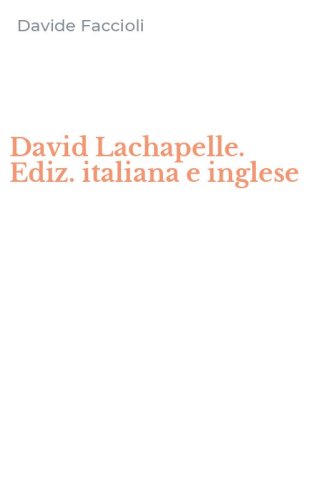 David Lachapelle. Ediz. italiana e inglese
