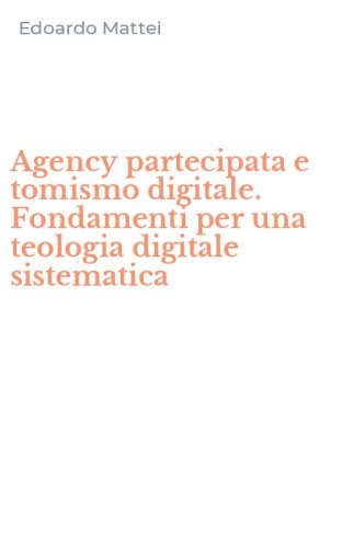 Agency partecipata e tomismo digitale. Fondamenti per una teologia digitale sistematica