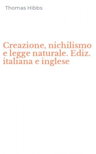 Creazione, nichilismo e legge naturale. Ediz. italiana e inglese