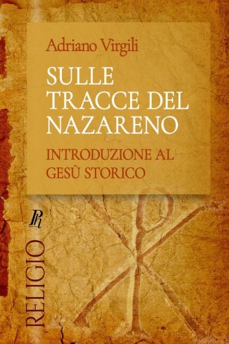 Sulle tracce del Nazareno. Introduzione al Ges&ugrave; storico