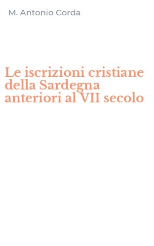 Le iscrizioni cristiane della Sardegna anteriori al VII secolo