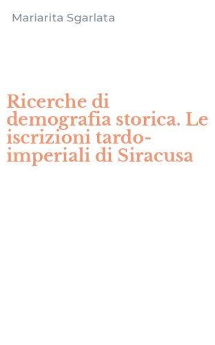 Ricerche di demografia storica. Le iscrizioni tardo-imperiali di Siracusa