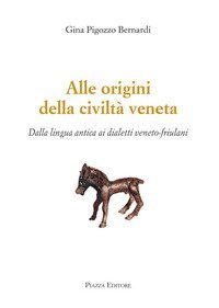 Alle origini della civilt&agrave; veneta. Dalla lingua antica ai dialetti veneto-friulani