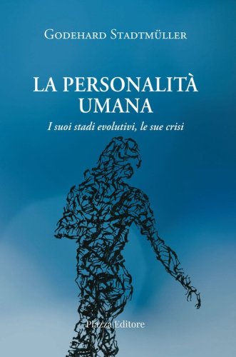 La personalit&agrave; umana. I suoi stadi evolutivi, le sue crisi