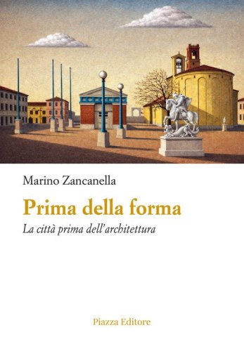 Prima della forma. La citt&agrave; prima dell'architettura
