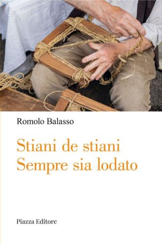 St&igrave;&agrave;ni de St&igrave;&agrave;ni. Sempre sia lodato. Viaggio nella cultura e nella mentalit&agrave; di un tempo attraverso racconti, versi, personaggi, descrizioni e balli della tradizione popolare vicentina e veneta