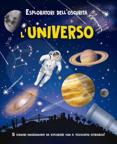 Esploratori dell'oscurit&agrave;. L'universo