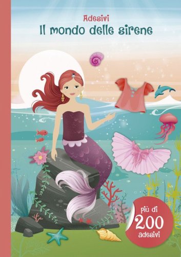 Il mondo delle sirene. Con adesivi