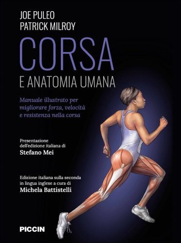 Corsa e anatomia umana. Manuale illustrato per migliorare forza, velocit&agrave; e resistenza nella corsa