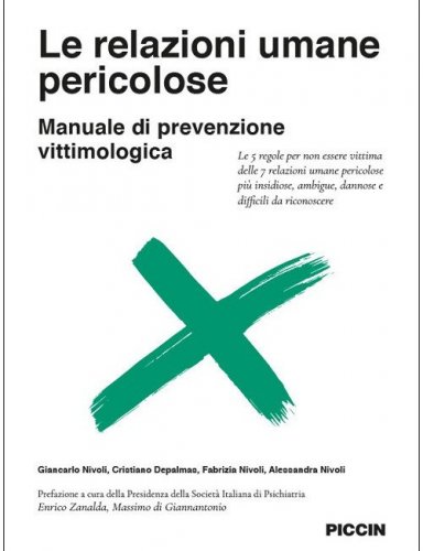 Le relazioni umane pericolose. Manuale di prevenzione vittimologica. Le 5 regole per non essere vittima delle 7 relazioni umane pericolose pi&ugrave; insidiose, ambigue, dannose e difficili da riconoscere